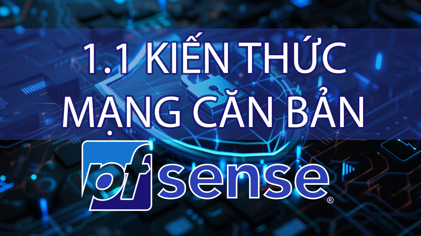 pfSense: Bài 1.1 - Kiến Thức Mạng Cơ Bản Cho pfSense (Kiến Thức Thêm)