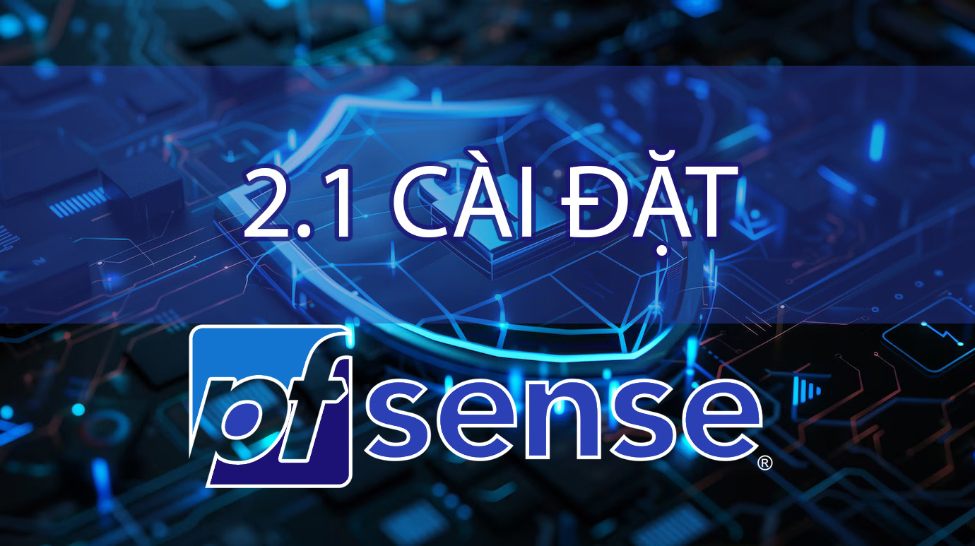 pfSense: Bài 2.1 - Hướng Dẫn Cài Đặt pfSense